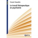 Le Travail Therapeutique En Psychiatrie - Francois Tosquelles