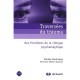 Traversees Du Trauma , Aux Frontieres De La Clinique Psychanalytique - Daniele Deschamps , Henri Bauchau