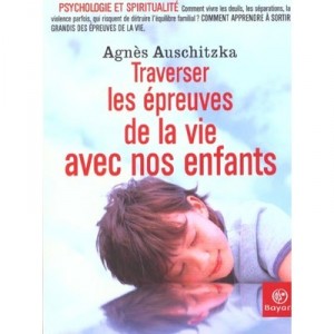 Avec Nos Enfants , Traverser Les Epreuves De La Vie - Agnes Auschitzka