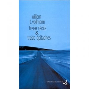 Treize Recits Et Treize Epitaphes - William T. Vollman