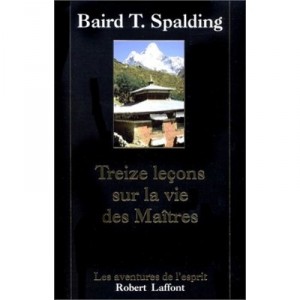 Treize Lecons Sur La Vie Des Maitres - Baird T. Spalding
