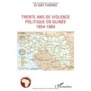 Trente Ans De Violence Politique En Guinee 1954-1984 - Bah Thierno