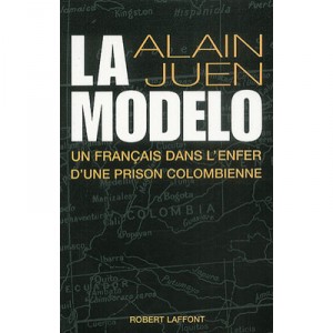 La Modelo , Un Francais Dans L'enfer D'une Prison Colombienne - Alain Juen