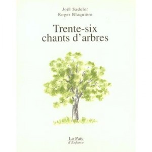 Trente-six Chants D'arbres - Joel Sadeler , Roger Blaquiere