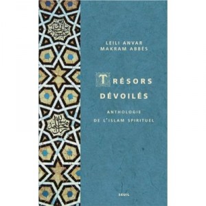 Tresors Devoiles , Anthologie De L'islam Spirituel - Makram Abbes , Leili Anvar