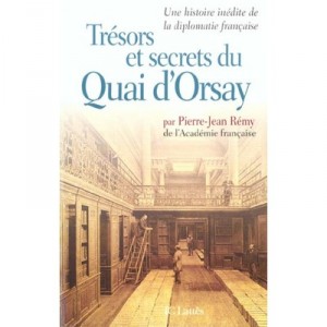 Treasures and Secrets of the Quai d'Orsay, a new story of French diplomacy - Pierre-Jean Remy
