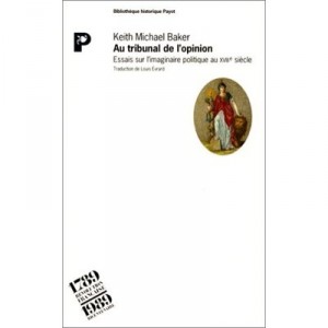 Au Tribunal De L'opinion , Essais Sur L'imaginaire Politique Au Xviiie Siecle - Keith-michael Baker