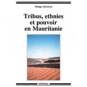 Tribus, Ethnies Et Pouvoir En Mauritanie (edition 2010) - Philippe Marchesin