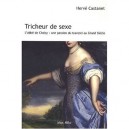 Tricheur De Sexe , L'abbe De Choisy : Une Passion Du Travesti Au Grand Siecle - Herve Castanet