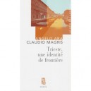 Trieste, Une Identite De Frontiere - Ara Magris
