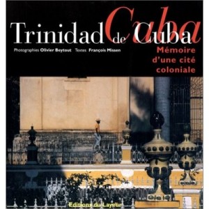 Trinidad De Cuba , Memoire D'une Cite Coloniale - Olivier Beytout , Francois Missen