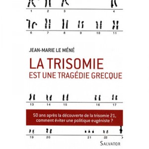 La Trisomie Est Une Tragedie Grecque - Jean-marie Le Mene