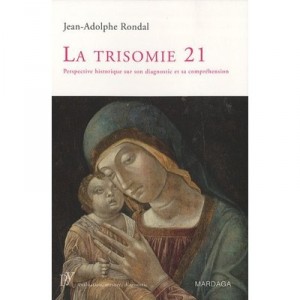 Trisomie 21 , Perspective Historique Sur Son Diagnostic Et Sa Comprehension - Jean-adolphe Rondal