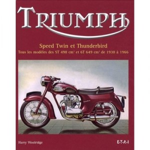 Triumph , Speed Twin Et Thunderbird, 1938-1966 - Harry Woolridge