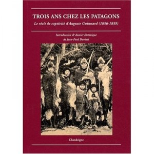 Trois Ans Chez Les Patagons , Le Recit De Captivite D'auguste Guinnard (1856-1859) - Collectif