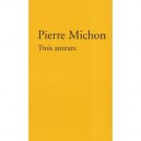 Trois Auteurs - Pierre Michon