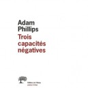Trois Capacites Negatives - Adam Phillips
