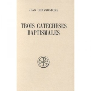 Trois Catecheses Baptismales - Jean Chrysostome