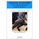 Trois Chants Funebres Pour Le Kosovo - Ismail Kadare
