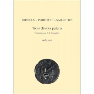 Trois Devots Paiens. Theologie Paienne - Firmicus , Porphyre , Sallustius