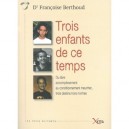 Trois Enfants De Ce Temps , Du Libre Accomplissement Au Conditionnement Meurtrier, Trois Destins Hors Normes - Francoise Bertho