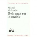 Trois Essais Sur Le Sensible - Michel Malherbe