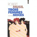 Trois Femmes , Suivi De : Noces Nouvelles - Robert Musil