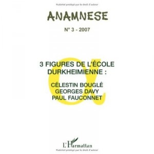 Trois Figures De L'ecole Durkheimienne: Celestin Bougle, Georges Davy, Paul Fauconnet - Anamnese
