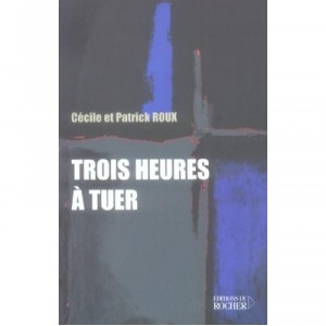 Trois Heures A Tuer - Cecile Roux , Patrick Roux