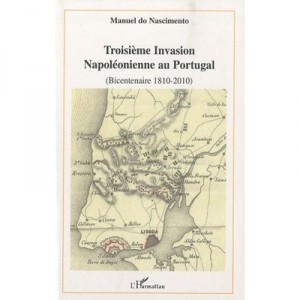Troisieme Invasion Napoleonienne Au Portugal (bicentenaire 1810-2010) - Manuel Do Nascimento