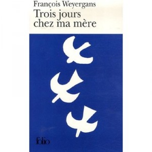 Trois Jours Chez Ma Mere - Francois Weyergans