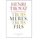 Trois Meres, Trois Fils , Mme Baudelaire, Mme Verlaine, Mme Rimbaud - Henri Troyat