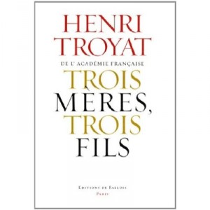 Trois Meres, Trois Fils , Mme Baudelaire, Mme Verlaine, Mme Rimbaud - Henri Troyat
