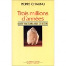 Trois Millions D'annees - Pierre Chaunu