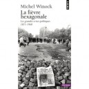 La Fievre Hexagonale , Les Grandes Crises Politiques 1871-1968 - Michel Winock