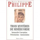Trois Mysteres De Misericorde , Immaculee Conception, Presentation, Annonciation - Marie-dominique Philippe