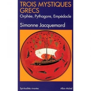 Trois Mystiques Grecs , Orphee, Pythagore, Empedocle - Simonne Jacquemard