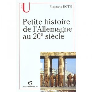Petite Histoire De L'allemagne Au Xx Sieele - Francois Roth