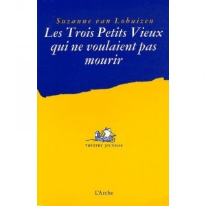 Trois Petits Vieux Qui Ne Voulaient Pas Mourir - Suzanne Van Lhuizen