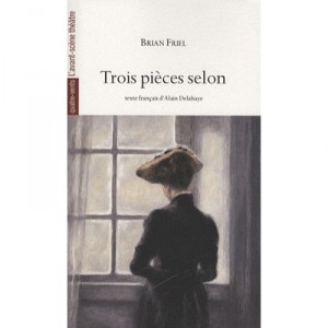Trois Pieces Selon - Brian Friel