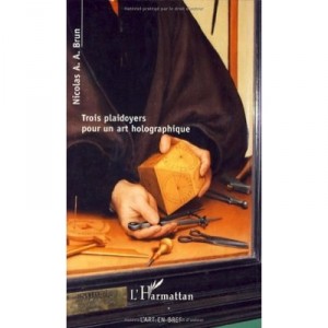 Trois Plaidoyers Pour Un Art Holographique - Nicolas Brun