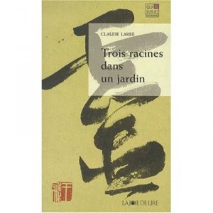 Trois Racines Dans Un Jardin - Claude Larre