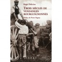 Trois Siecles De Vendanges Bourguignonnes - Roger Dubrion