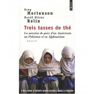 Trois Tasses De The , La Mission De Paix D'un Americain Au Pakistan Et En Afghanistan - Greg Mortenson , David Oliver Relin