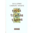Trois Tristes Tigres - Guillermo Cabrera Infante