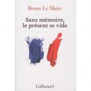 Sans Memoire, Le Present Se Vide - Bruno Le Maire