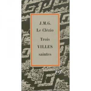 Trois Villes Saintes - Jean-marie Gustave Le Clezio