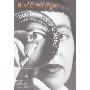 Trop Belles Pour Le Nobel , Les Femmes Et La Science - Nicolas Witkowski