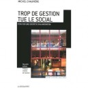 Trop De Gestion Tue Le Social , Essai Sur Une Discrete Chalandisation - Michel Chauviere