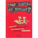 Trop Gentil Au Bureau ? Programme De Reeducation Intensive Pour Penser Et Agir Comme Une Vermine - Joep Schrijvers